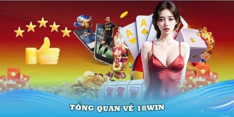 Tổng quan về nhà cái 18Win